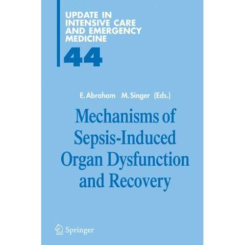 E. Abraham – Mechanisms of Sepsis-Induced Organ Dysfunction and Recovery (Update in Intensive Care and Emergency Medicine)
