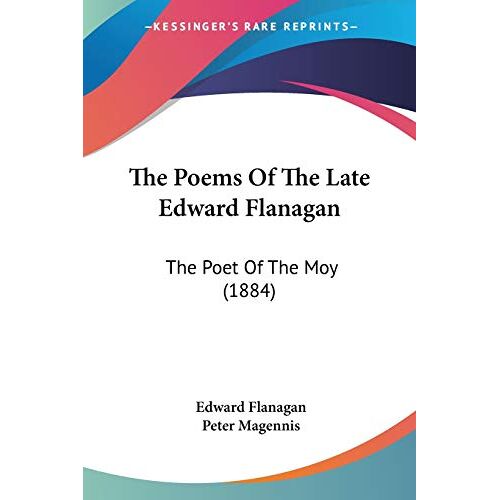 Edward Flanagan – The Poems Of The Late Edward Flanagan: The Poet Of The Moy (1884)