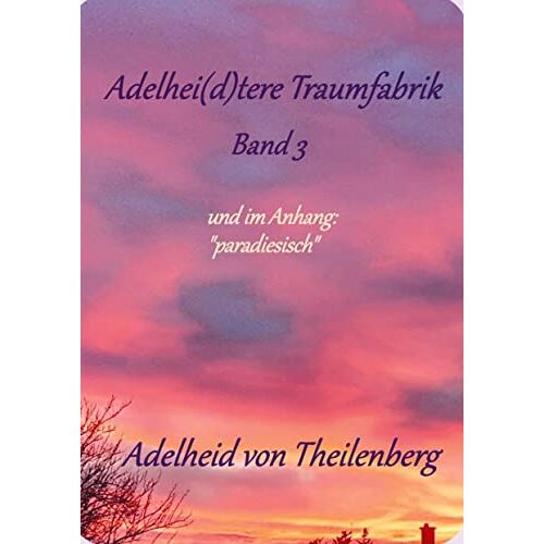 Theilenberg, Adelheid von - Adelhei(d)tere Traumfabrik: Band 3