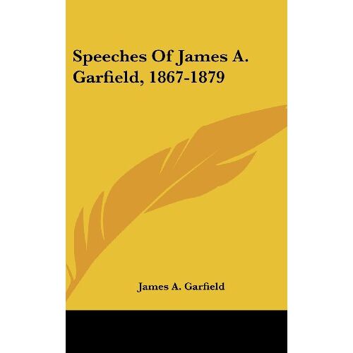 Garfield, James A. - Speeches Of James A. Garfield, 1867-1879