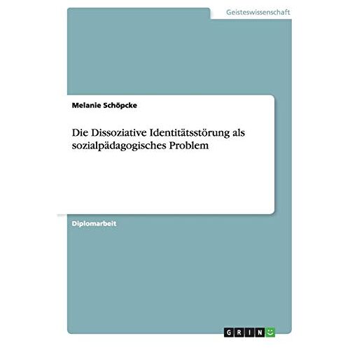 Melanie Schöpcke – Die Dissoziative Identitätsstörung als sozialpädagogisches Problem