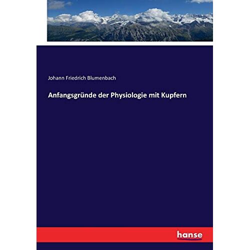 Blumenbach, Johann Friedrich – Anfangsgründe der Physiologie mit Kupfern