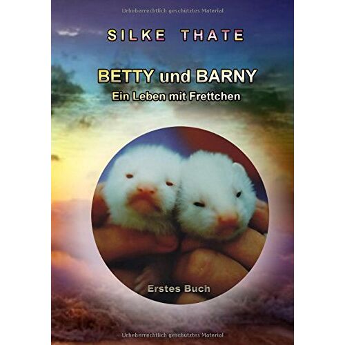 Silke Thate - Betty und Barny: Ein Leben mit Frettchen