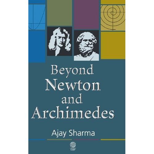 Ajay Sharma - Beyond Newton and Archimedes