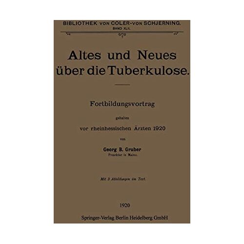 Gruber, Georg B. – Altes und Neues über die Tuberkulose: Fortbildungsvortrag gehalten vor rheinhessischen Ärzten 1920 (Bibliothek von Coler-von Schjerning)