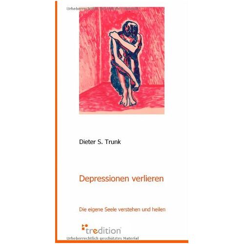 Trunk, Dieter S. – Depressionen verlieren: Die eigene Seele verstehen und heilen