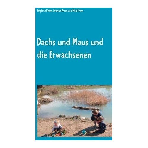 Brigitte Prem – Dachs und Maus und die Erwachsenen: Geschichten für Kinder