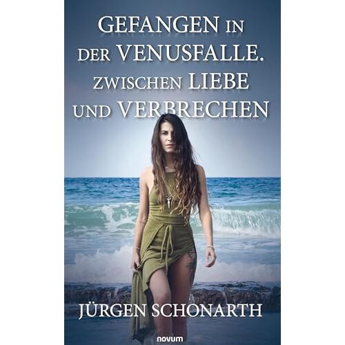 Jürgen Schonarth – Gefangen in der Venusfalle. Zwischen Liebe und Verbrechen