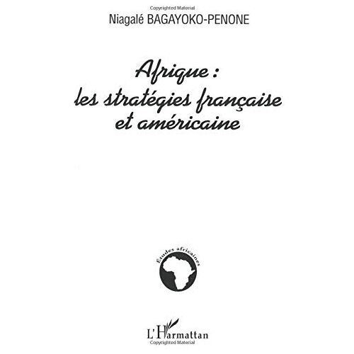 Niagalé Bagayoko-Penone – Afrique : les stratégies française et américaine