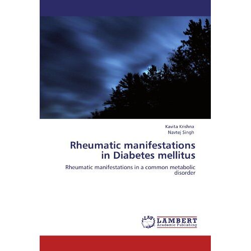 Kavita Krishna – Rheumatic manifestations in Diabetes mellitus: Rheumatic manifestations in a common metabolic disorder