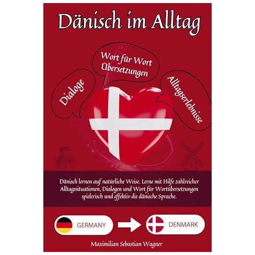 Maximilian Sebastian Wagner – Dänisch im Alltag: Dänisch lernen auf natürliche Weise. Lerne mit Hilfe zahlreicher Alltagssituationen, Dialogen und einer Wort für Wortübersetzung spielerisch und effek