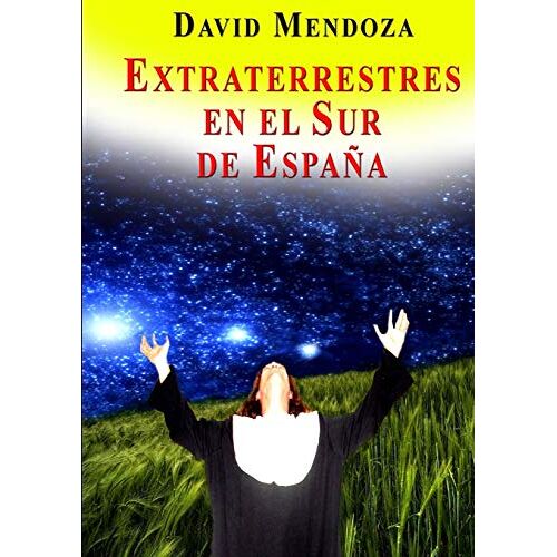 David Mendoza – EXTRATERRESTRES EN EL SUR DE ESPAÑA