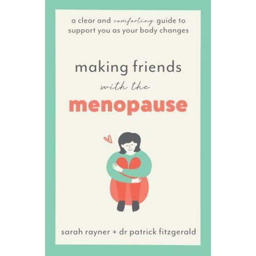 Sarah Rayner – Making Friends with the Menopause: A clear and comforting guide to support you as your body changes