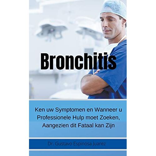 Juarez, Gustavo Espinosa – Bronchitis Ken uw Symptomen en Wanneer u Professionele Hulp moet Zoeken, Aangezien dit Fataal kan Zijn