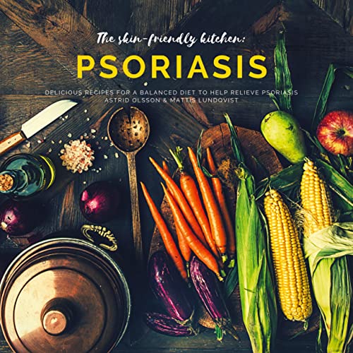 Mattis Lundqvist – The skin-friendly kitchen: psoriasis: Delicious recipes for a balanced diet to help relieve psoriasis
