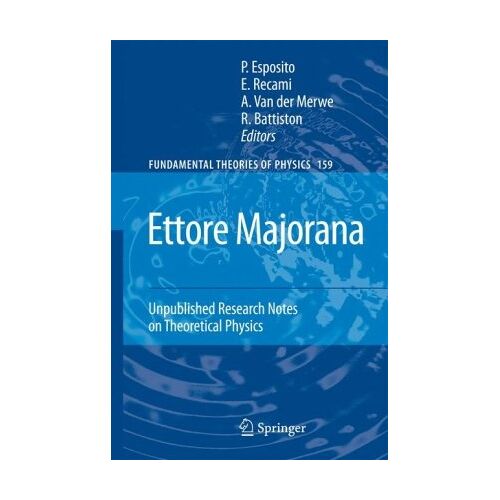 Salvatore Esposito – Ettore Majorana: Unpublished Research Notes on Theoretical Physics (Fundamental Theories of Physics)