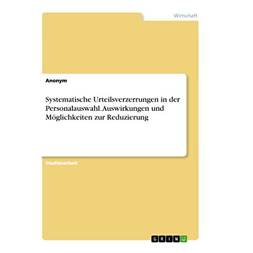 Anonym – Systematische Urteilsverzerrungen in der Personalauswahl. Auswirkungen und Möglichkeiten zur Reduzierung