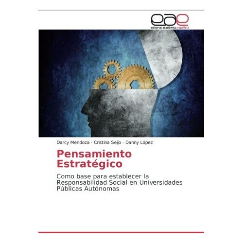 Darcy Mendoza – Pensamiento Estratégico: Como base para establecer la Responsabilidad Social en Universidades Públicas Autónomas