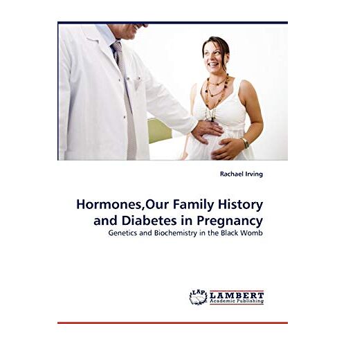 Rachael Irving – Hormones,Our Family History and Diabetes in Pregnancy: Genetics and Biochemistry in the Black Womb