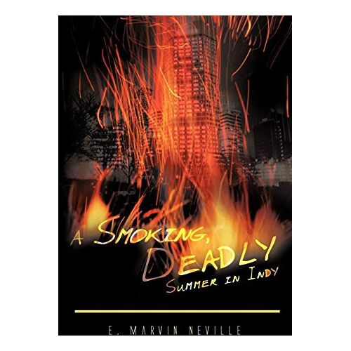 Neville, E. Marvin – A Smoking, Deadly Summer in Indy