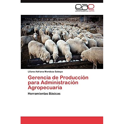 Mendoza Saboya, Liliana Adriana – Gerencia de Producción para Administración Agropecuaria: Herramientas Básicas