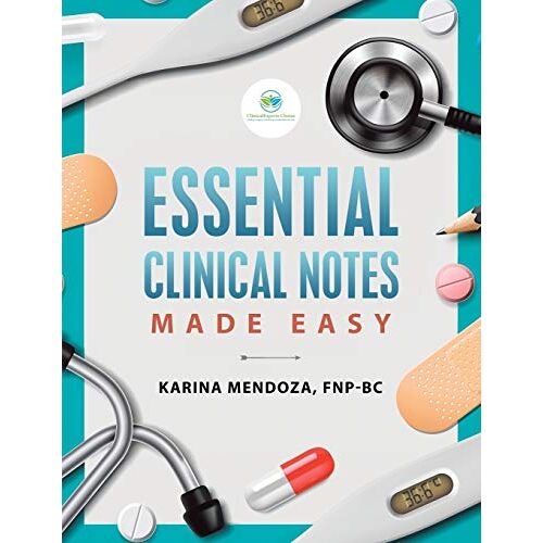 Karina Mendoza Fnp-Bc – Essential Clinical Notes: Made Easy