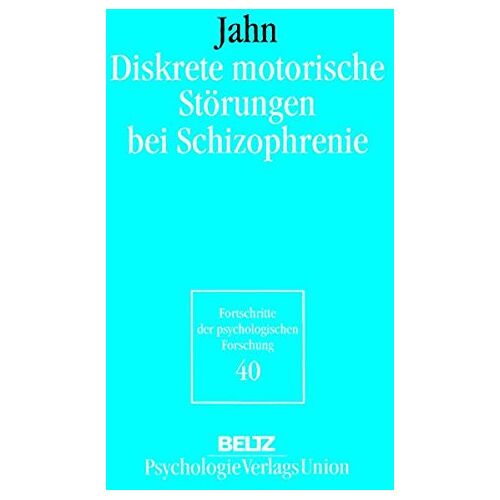 Thomas Jahn – Diskrete motorische Störungen bei Schizophrenie (Book on Demand) (Fortschritte der psychologischen Forschung)