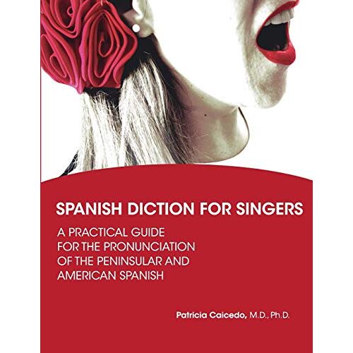 Patricia Caicedo – Spanish Diction for Singers: A Guide to the Pronunciation of Peninsular and American Spanish (Diction Tools for Singers)