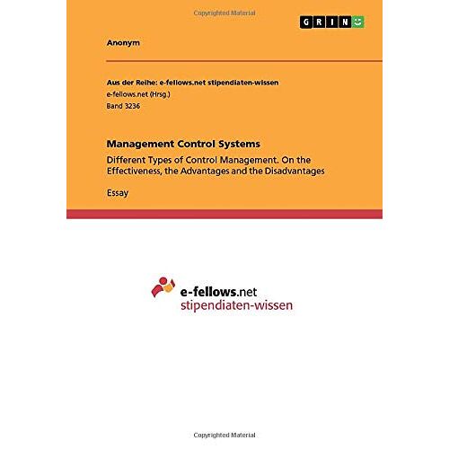 Anonym – Management Control Systems: Different Types of Control Management. On the Effectiveness, the Advantages and the Disadvantages