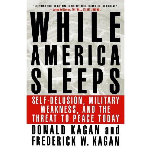 Donald Kagan – While America Sleeps: Self-Delusion, Military Weakness, and the Threat to Peace Today