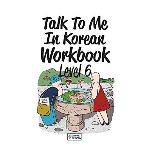 Talk to Me in Korean - Talk To Me In Korean Workbook - Level 6