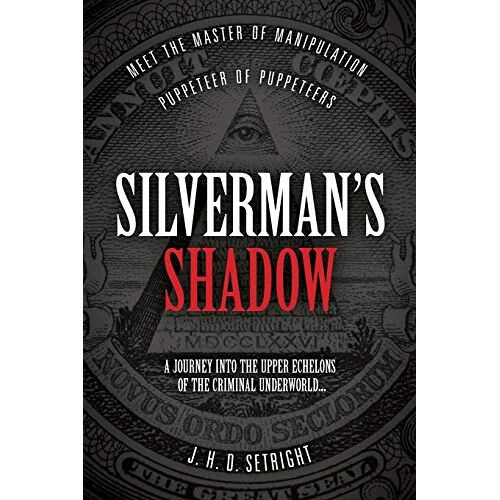 Setright, J. H. D. - Silverman's Shadow: Meet The Master of Manipulation - Puppeteer of Puppeteers