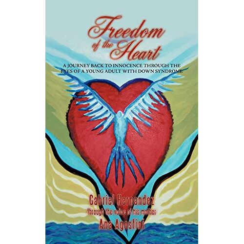 Ana Agostini – Freedom of the Heart: A Journey Back to Innocence through the Eyes of a Young Adult with Down Syndrome