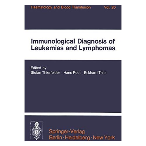 Stefan Thierfelder – Immunological Diagnosis of Leukemias and Lymphomas: International Symposium of the Institut für Hämatologie, GSF, October 28-30, 1976 – … Hämatologie und Bluttransfusion, 20, Band 20)