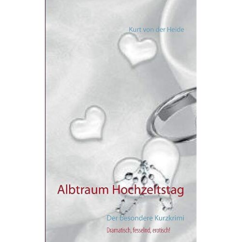 Kurt von der Heide – Albtraum Hochzeitstag: Der besondere Kurzkrimi