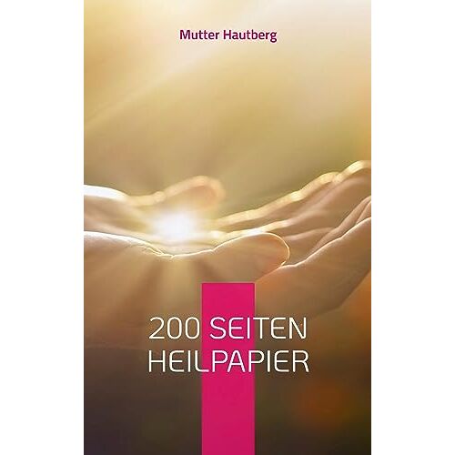 Mutter Hautberg – 200 Seiten Heilpapier: Hilft bei Akne, Schuppenflechte und anderen Hautkrankheiten