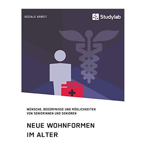 Anonym – Neue Wohnformen im Alter. Wünsche, Bedürfnisse und Möglichkeiten von Seniorinnen und Senioren