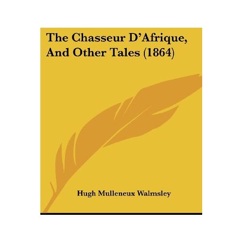 Walmsley, Hugh Mulleneux – The Chasseur D’Afrique, And Other Tales (1864)