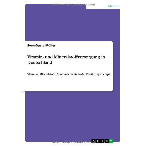 Sven-David Müller – Vitamin- und Mineralstoffversorgung in Deutschland: Vitamine, Mineralstoffe, Spurenelemente in der Ernährungstherapie