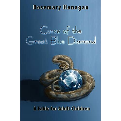 Rosemary Hanagan – Curse of the Great Blue Diamond: A Fable for Adult Children