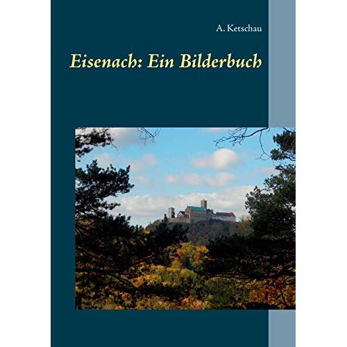 A. Ketschau - Eisenach: Ein Bilderbuch