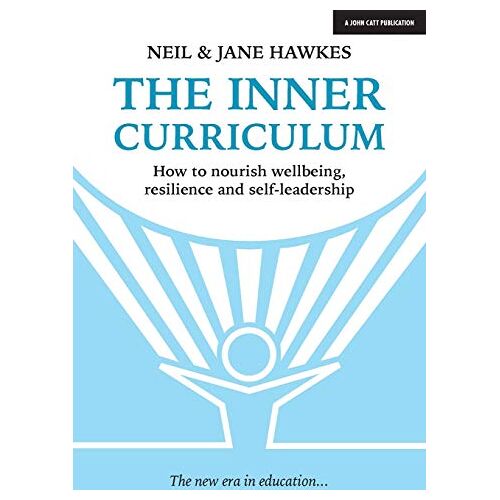 Neil Hawkes – The Inner Curriculum: How to develop Wellbeing, Resilience & Self-leadership