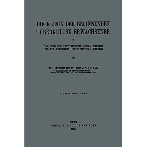 Neumann, Dr. Wilhelm – Die Klinik der Beginnenden Tuberkulose Erwachsener: III. Das Heer der Nicht Tuberkulösen Apizitiden und der Fälschlich Sogenannten Apizitiden