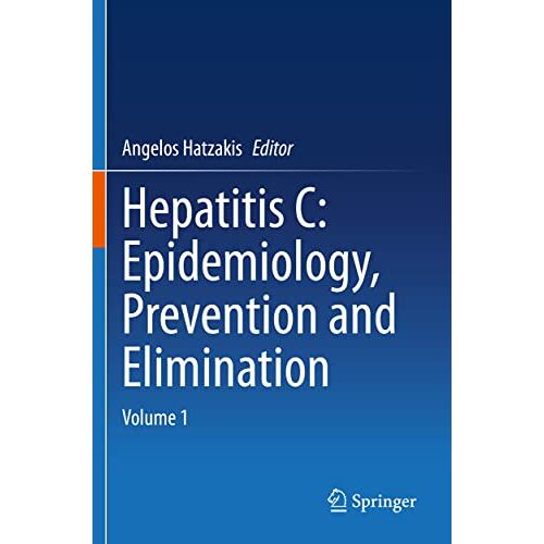 Angelos Hatzakis – Hepatitis C: Epidemiology, Prevention and Elimination: Volume 1