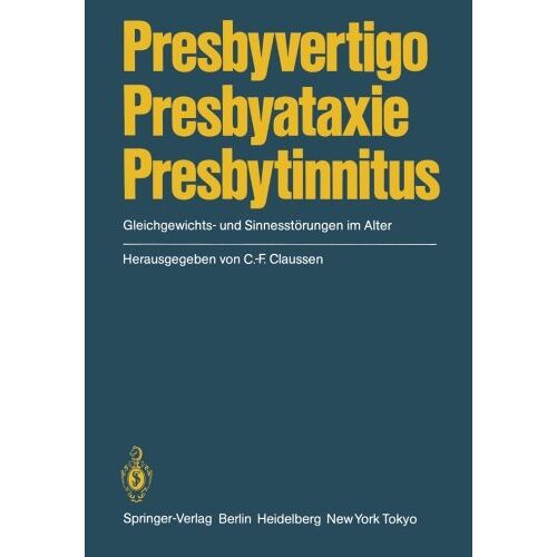 Claus-Frenz Claussen – Presbyvertigo Presbyataxie Presbytinnitus: Gleichgewichts- und Sinnesstörungen im Alter