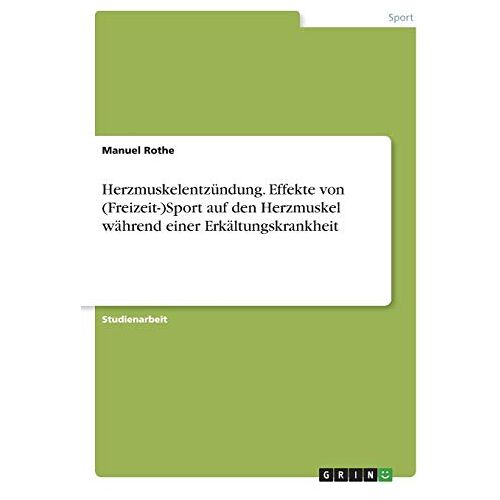 Manuel Rothe – Herzmuskelentzündung. Effekte von (Freizeit-)Sport auf den Herzmuskel während einer Erkältungskrankheit