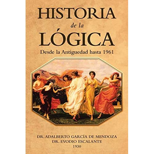 de Mendoza, Dr. Adalberto García – Historia de la lógica: Desde la Antiguedad hasta 1961