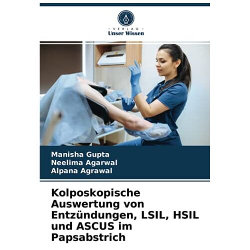 Manisha Gupta – Kolposkopische Auswertung von Entzündungen, LSIL, HSIL und ASCUS im Papsabstrich