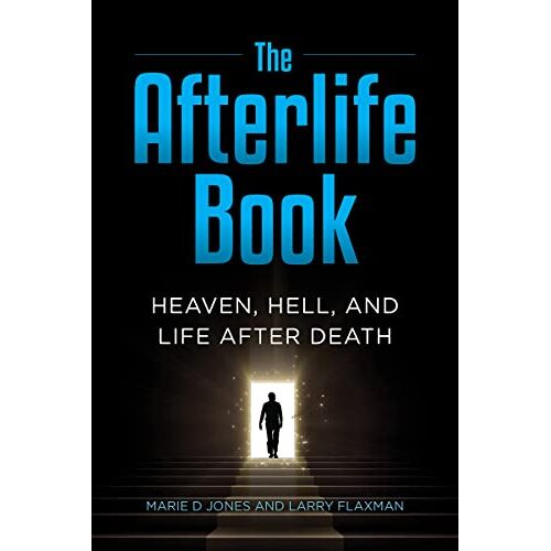 Jones, Marie D. – The Afterlife Book: Heaven, Hell, and Life After Death