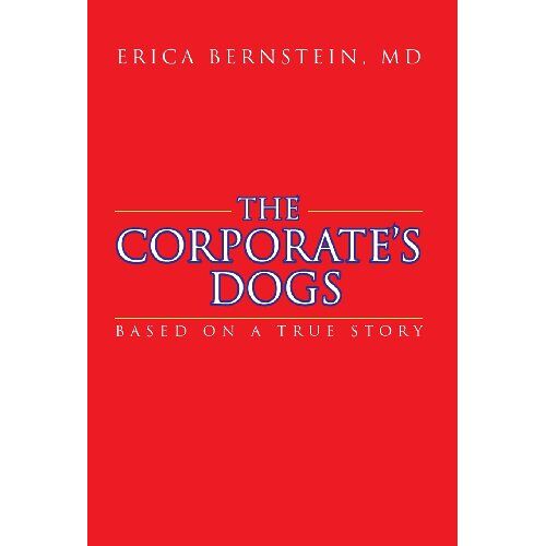 Bernstein, MD Erica – The Corporate’s Dogs: Based on a True Story